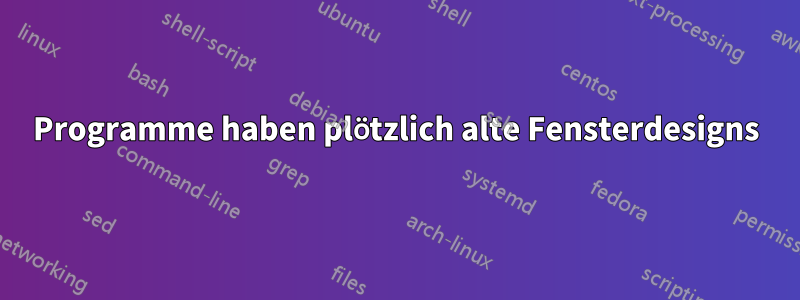 Programme haben plötzlich alte Fensterdesigns