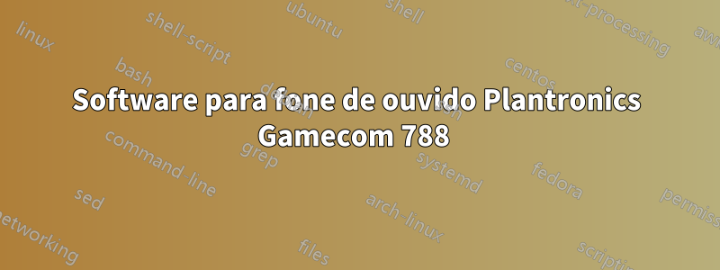 Software para fone de ouvido Plantronics Gamecom 788 