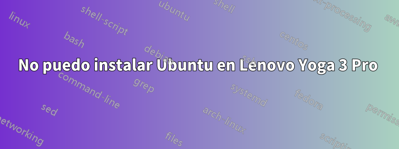 No puedo instalar Ubuntu en Lenovo Yoga 3 Pro