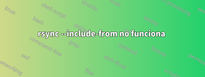 rsync --include-from no funciona