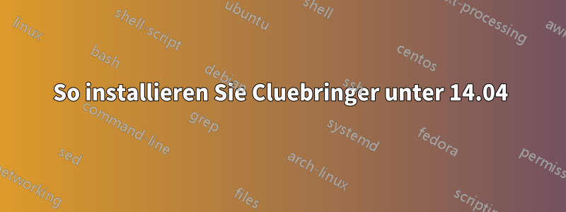 So installieren Sie Cluebringer unter 14.04