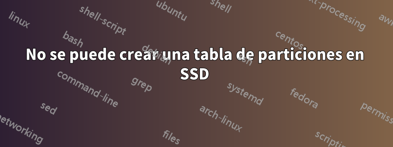 No se puede crear una tabla de particiones en SSD