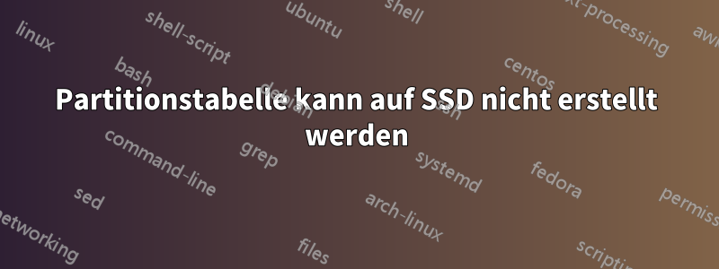 Partitionstabelle kann auf SSD nicht erstellt werden