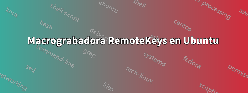 Macrograbadora RemoteKeys en Ubuntu