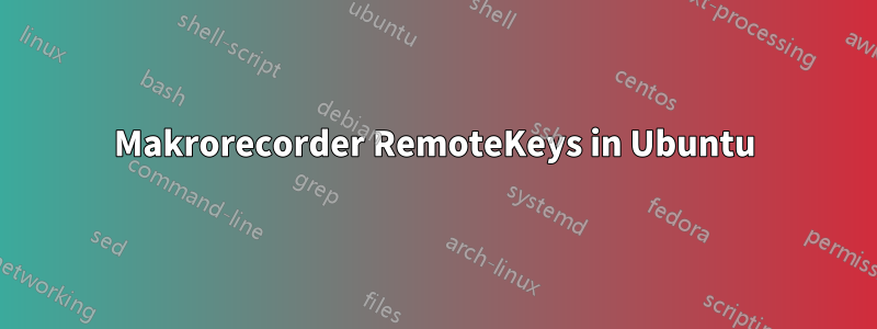 Makrorecorder RemoteKeys in Ubuntu