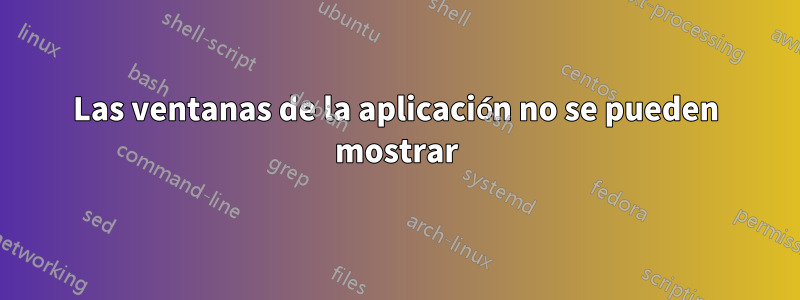 Las ventanas de la aplicación no se pueden mostrar