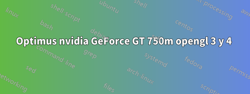 Optimus nvidia GeForce GT 750m opengl 3 y 4