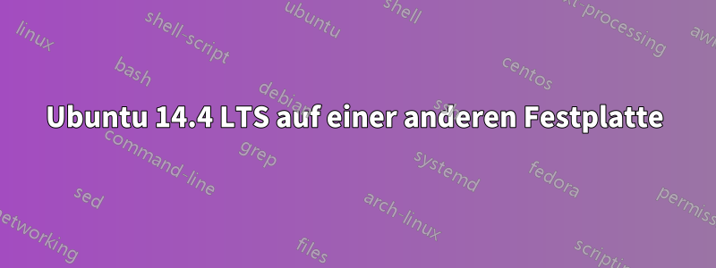 Ubuntu 14.4 LTS auf einer anderen Festplatte