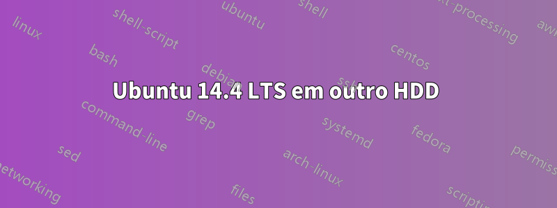 Ubuntu 14.4 LTS em outro HDD