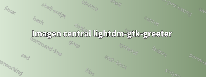 Imagen central lightdm-gtk-greeter