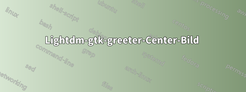 Lightdm-gtk-greeter-Center-Bild