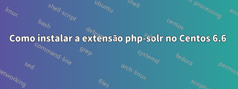 Como instalar a extensão php-solr no Centos 6.6