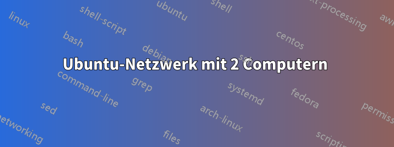 Ubuntu-Netzwerk mit 2 Computern