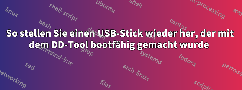 So stellen Sie einen USB-Stick wieder her, der mit dem DD-Tool bootfähig gemacht wurde 