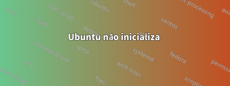 Ubuntu não inicializa