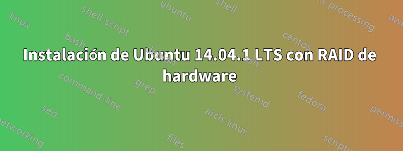 Instalación de Ubuntu 14.04.1 LTS con RAID de hardware