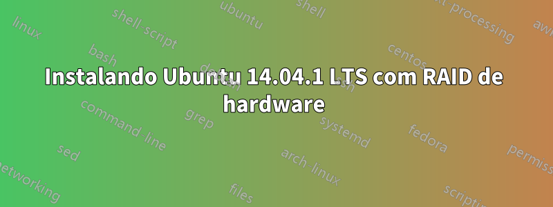 Instalando Ubuntu 14.04.1 LTS com RAID de hardware