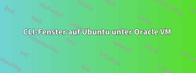 CLI-Fenster auf Ubuntu unter Oracle VM