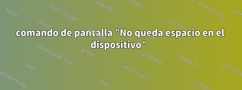 comando de pantalla "No queda espacio en el dispositivo"