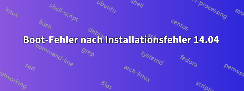 Boot-Fehler nach Installationsfehler 14.04