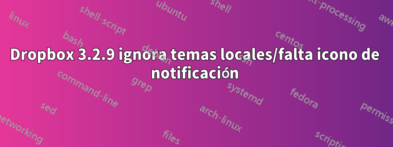 Dropbox 3.2.9 ignora temas locales/falta icono de notificación