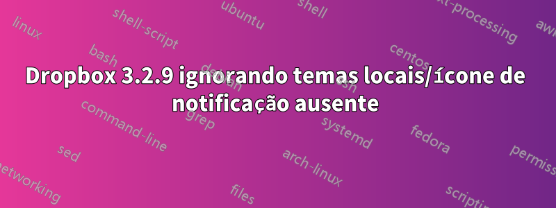 Dropbox 3.2.9 ignorando temas locais/ícone de notificação ausente