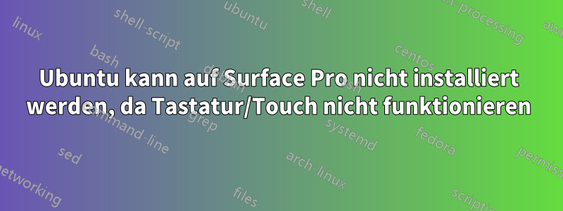 Ubuntu kann auf Surface Pro nicht installiert werden, da Tastatur/Touch nicht funktionieren