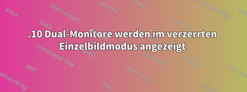 14.10 Dual-Monitore werden im verzerrten Einzelbildmodus angezeigt