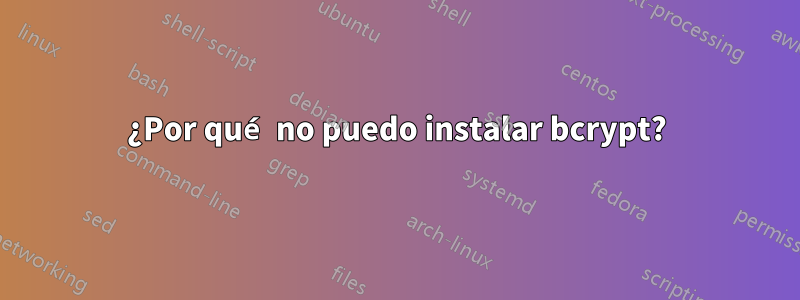 ¿Por qué no puedo instalar bcrypt?