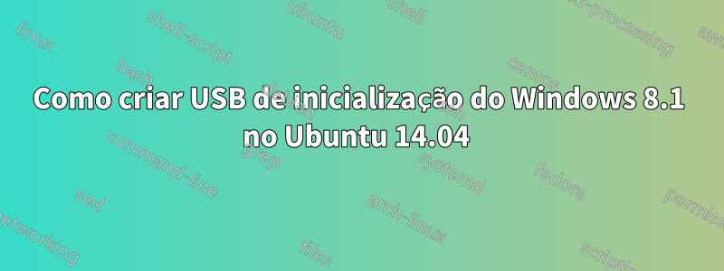 Como criar USB de inicialização do Windows 8.1 no Ubuntu 14.04 