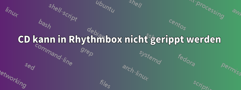 CD kann in Rhythmbox nicht gerippt werden