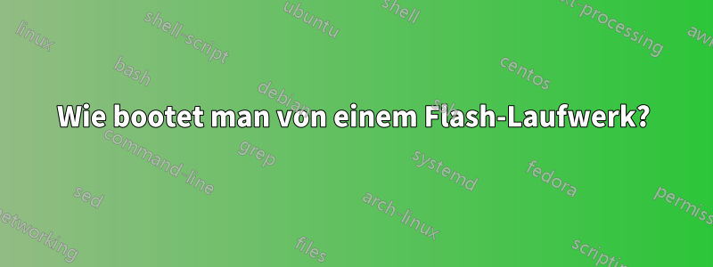 Wie bootet man von einem Flash-Laufwerk?