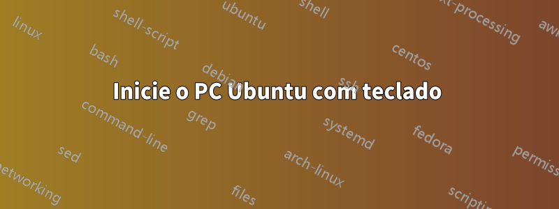 Inicie o PC Ubuntu com teclado