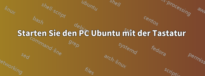 Starten Sie den PC Ubuntu mit der Tastatur