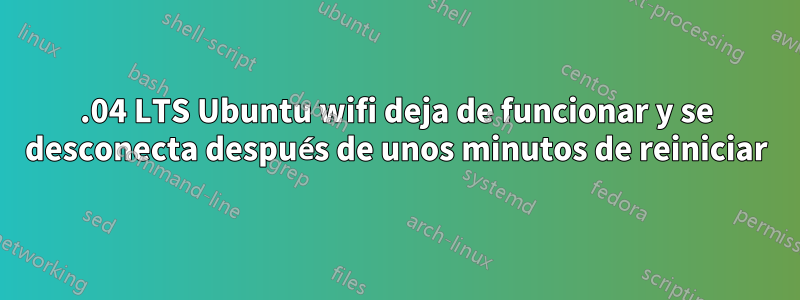 14.04 LTS Ubuntu wifi deja de funcionar y se desconecta después de unos minutos de reiniciar