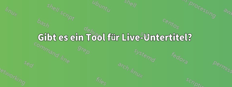 Gibt es ein Tool für Live-Untertitel?