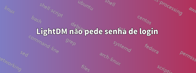 LightDM não pede senha de login