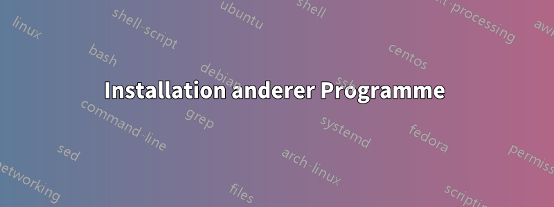 Installation anderer Programme