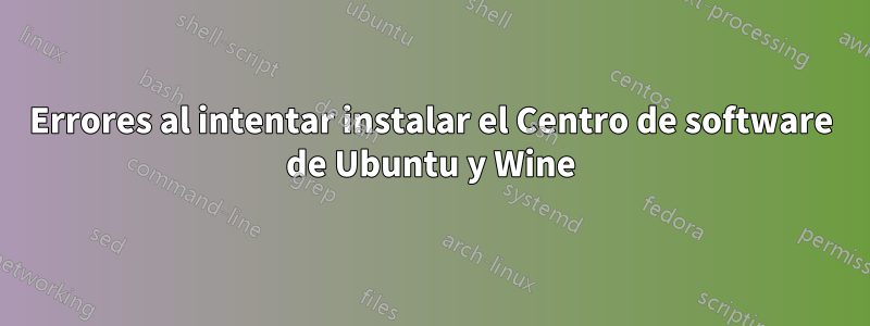 Errores al intentar instalar el Centro de software de Ubuntu y Wine