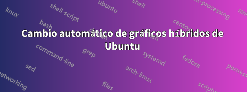 Cambio automático de gráficos híbridos de Ubuntu