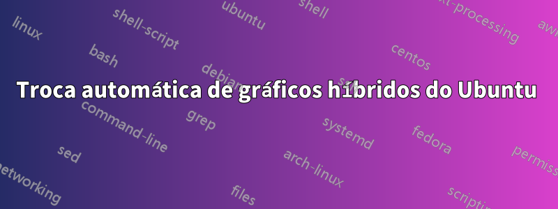 Troca automática de gráficos híbridos do Ubuntu