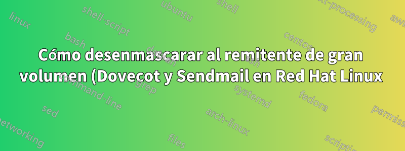 Cómo desenmascarar al remitente de gran volumen (Dovecot y Sendmail en Red Hat Linux)