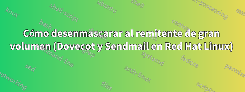 Cómo desenmascarar al remitente de gran volumen (Dovecot y Sendmail en Red Hat Linux)