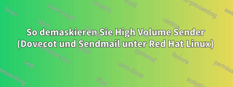 So demaskieren Sie High Volume Sender (Dovecot und Sendmail unter Red Hat Linux)