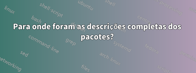 Para onde foram as descrições completas dos pacotes?