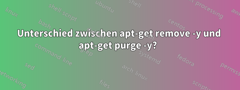 Unterschied zwischen apt-get remove -y und apt-get purge -y? 