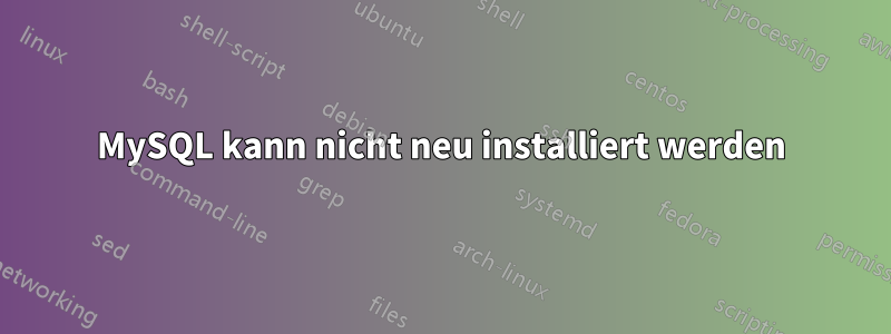 MySQL kann nicht neu installiert werden