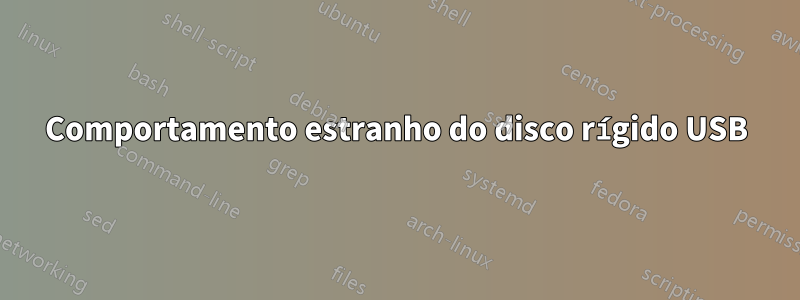 Comportamento estranho do disco rígido USB