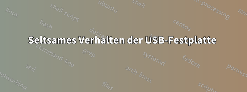 Seltsames Verhalten der USB-Festplatte