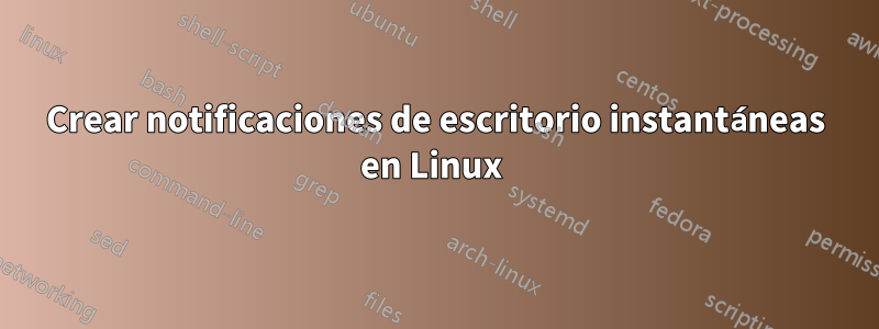 Crear notificaciones de escritorio instantáneas en Linux 